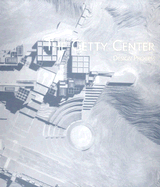 The Getty Center: Design Process - Williams, Harold M (Editor), and Lacy, Bill (Editor), and Rountree, Stephen D (Editor)