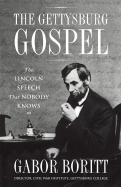 The Gettysburg Gospel: The Lincoln Speech That Nobody Knows - Boritt, Gabor