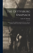 The Gettysburg Knapsack; a Souvenir of Useful Information for Veterans, Patriots, Tourists, and the Great Army of Generous Youth ..