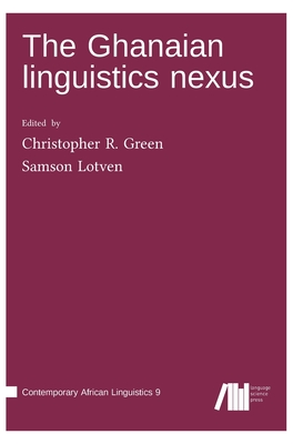 The Ghanaian linguistics nexus - Lotven, Samson (Editor), and Green, Christopher R (Editor)