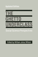 The Ghetto Underclass: Social Science Perspectives