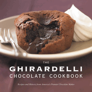The Ghirardelli Chocolate Cookbook: Recipes and History from America's Premier Chocolate Maker