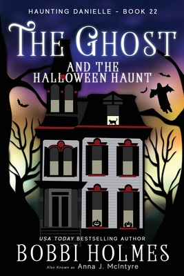 The Ghost and the Halloween Haunt - McIntyre, Anna J, and Holmes, Bobbi