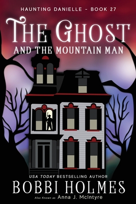 The Ghost and the Mountain Man - Holmes, Bobbi, and McIntyre, Anna J