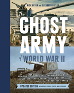 The Ghost Army of World War II: How One Top-Secret Unit Deceived the Enemy with Inflatable Tanks, Sound Effects, and Other Audacious Fakery (Updated Edition)