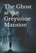 The Ghost at the Greystone Mansion