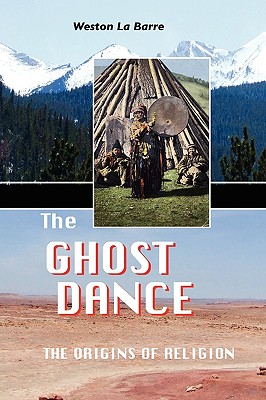 The Ghost Dance: The Origins of Religion - La Barre, Weston, Professor