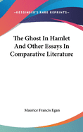 The Ghost In Hamlet And Other Essays In Comparative Literature