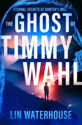 The Ghost of Timmy Wahl: Eternal Secrets at Hunter's Mill - Waterhouse, Lin