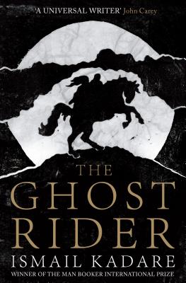 The Ghost Rider - Kadare, Ismail, and Rothschild, Jon (Translated by), and Bellos, David (Introduction by)