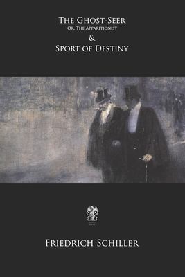 The Ghost-Seer; Or, The Apparitionist & Sport of Destiny: Or, The Apparitionist - Martin, Theodore (Translated by), and Bohn, Henry George (Translated by), and Schiller, Friedrich