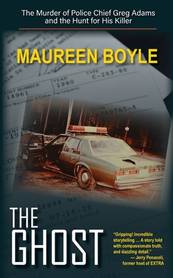 The Ghost: The Murder of Police Chief Greg Adams and the Hunt for His Killer - Boyle, Maureen