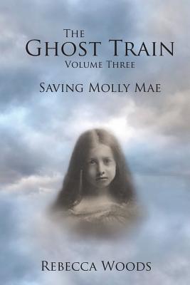 The Ghost Train Vol 3: Saving Molly Mae - Woods, Rebecca