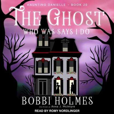 The Ghost Who Was Says I Do - Nordlinger, Romy (Read by), and Holmes, Bobbi, and McIntyre, Anna J