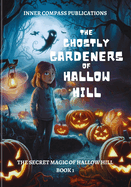 The Ghostly Gardeners of Hallow Hill: The Secret Magic of Hallow Hill Series Book 1