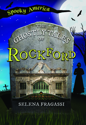 The Ghostly Tales of Rockford - Fragassi, Selena