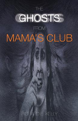 The Ghosts from Mama's Club - Kelly, Richard E