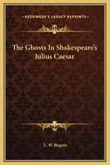 The Ghosts in Shakespeare's Julius Caesar