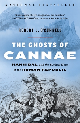 The Ghosts of Cannae: Hannibal and the Darkest Hour of the Roman Republic - O'Connell, Robert L