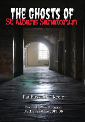 The Ghosts of St. Albans Sanatorium: Black and White Edition - O'Keefe, Pat Bussard