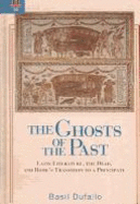 The Ghosts of the Past: Latin Literature, the Dead, and Rome's Transition to a Principate - Dufallo, Basil, Dr.