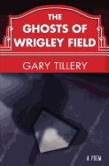 The Ghosts of Wrigley Field - Tillery, Gary
