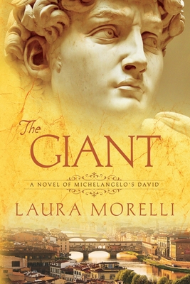 The Giant: A Novel of Michelangelo's David - Morelli, Laura
