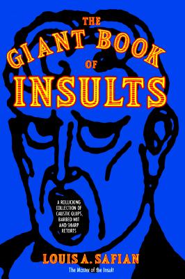 The Giant Book of Insults: Incorporating 2000 Insults for All Occasions and 2000 More Insults - Safian, Louis A