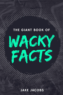 The Giant Book of Wacky Facts