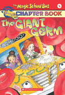 The Giant Germ (the Magic School Bus Chapter Book #6): Volume 6
