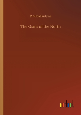 The Giant of the North - Ballantyne, Robert Michael