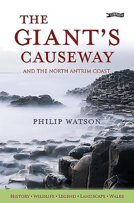 The Giant's Causeway: And the North Antrim Coast - Watson, Philip