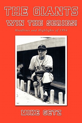 The Giants Win the Series!: Headlines and Highlights of 1954 - Getz, Mike