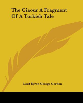 The Giaour a Fragment of a Turkish Tale - Byron, George