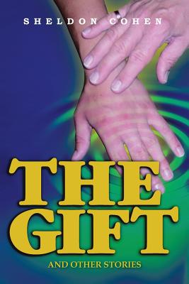 The Gift: And Other Stories - Cohen, Sheldon