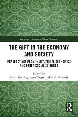 The Gift in the Economy and Society: Perspectives from Institutional Economics and Other Social Sciences - Kesting, Stefan (Editor), and Negru, Ioana (Editor), and Silvestri, Paolo (Editor)