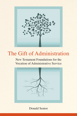 The Gift of Administration: New Testament Foundations for the Vocation of Administrative Service - Senior, Donald P