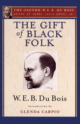 The Gift of Black Folk: The Negroes in the Making of America - Gates, Henry Louis, Jr. (Editor), and Du Bois, W E B, and Carpio, Glenda (Introduction by)