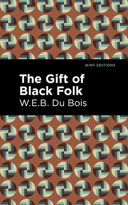 The Gift of Black Folk - Du Bois, W E B, and Editions, Mint (Contributions by)