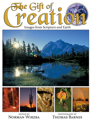 The Gift of Creation: Images from Scripture and Earth - Wirzba, Norman (Editor), and Barnes, Thomas (Photographer)