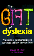 The Gift of Dyslexia: Why Some of the Smartest People Can't Read, and How They Can Learn