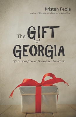 The Gift of Georgia: Life Lessons from an Unexpected Friendship - Feola, Kristen