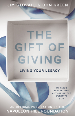 The Gift of Giving: Living Your Legacy - Stovall, Jim, and Green, Don (Contributions by)