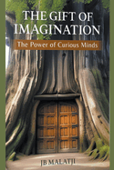 The Gift of Imagination: The Power of Curious Minds