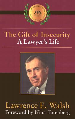 The Gift of Insecurity: A Lawyer's Life - Walsh, Lawrence E