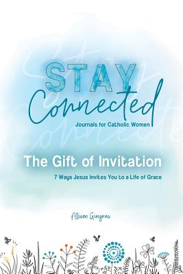 The Gift of Invitation: 7 Ways That Jesus Invites You to a Life of Grace - Gingras, Allison