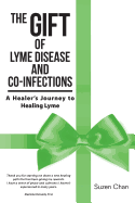 The Gift of Lyme Disease and Co-Infections: A Healer's Journey to Healing Lyme