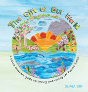 The Gift of Our World: A little Muslim's guide to loving and caring for Planet Earth