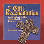 The Gift of Reconciliation: For Parents of Children Celebrating First Penance