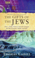 The Gift of the Jews: How a Tribe of Desert Nomads Changed the Way Everyone Thinks and Feels